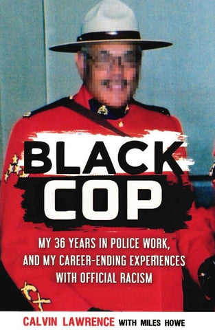 Black Cop: My 36 years in police work, and my career ending experiences with official racism